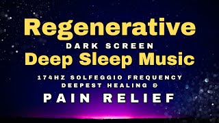 🌻 10 Hrs Sleep Music for Pain Relief 🌻 174 hz Deepest Healing Solfeggio 🌻 Dark Screen Deep Sleep