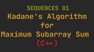 Sequences 01 - Kadane's Algorithm for Maximum Subarray Sum Problem