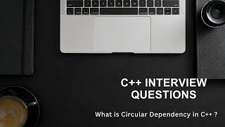 Circular Dependency in C++: What It Is and How to Resolve It!