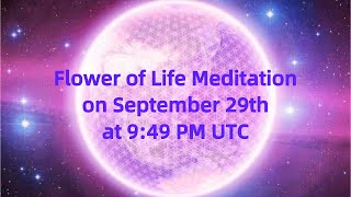 Promotional Video: Flower of Life Meditation on September 29th at 9:49 PM UTC