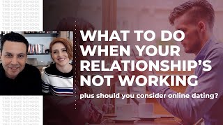 What to do if your relationship’s not working... plus should you consider online dating?