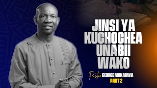 JINSI YA KUCHOCHEA UNABII PART 2 || PASTOR GEORGE MUKABWA || 06-08-2023