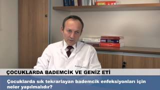 Çocuklarda sık tekrarlayan bademcik enfeksiyonları için neler yapılmalıdır?