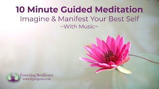 10 Minute Guided Meditation | Imagine, Visualize and Manifesting Your Best Life | It Works!