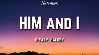 G-Eazy, Halsey - Him And I (Lyrics)
