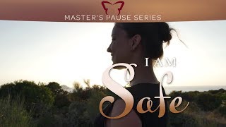 I Am Safe - A Master's Pause