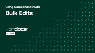 Using HotDocs Component Studio: Bulk Edits