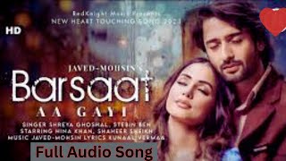 Barsaat Aa Gayi (Audio) Javed-Mohsin| Shreya Ghoshal,Stebin Ben | Hina Khan, Shaheer Sheikh|Kunaal |