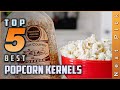 Top 5 Best Popcorn Kernels Review In 2023 | For Popping In Microwave, Air Popper, Stovetop