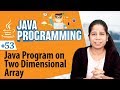 Java Program on Two Dimensional Array  - Arrays in Java Programming Language - Java Programing