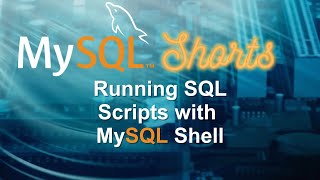 Episode-092 - Running SQL Scripts with MySQL Shell