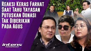 Reaksi Farhat Saat Yayasan Putuskan Donasi Tak Diberikan Pada Agus | Intens Investigasi | Eps 4712