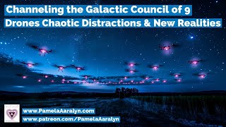 Channeling the Galactic Council of 9- Energy Update- Drones, Chaotic Distractions \u0026 New Realities