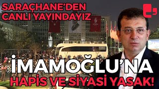#CANLI | Ekrem İmamoğlu'na siyasi yasak ve hapis cezası! Saraçhane'de binlerce kişi buluştu!