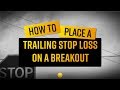 How To Place a Trailing Stop Loss on a Breakout