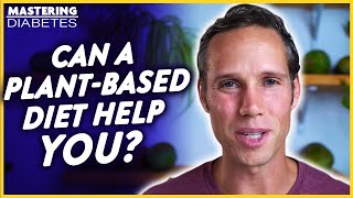 Can a Plant-based Diet Help Diabetes? | Mastering Diabetes | Robby Barbaro