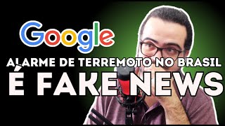 URGENTE: GOOGLE EMITE FAKE NEWS SOBRE TERREMOTO NO BRASIL