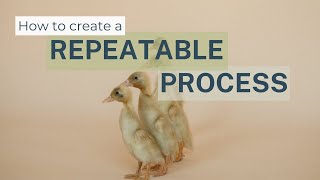 How to create repeatable processes