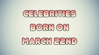 Celebrities born on March 22nd