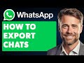 How to Export Chats From Whatsapp (Full 2024 Guide)