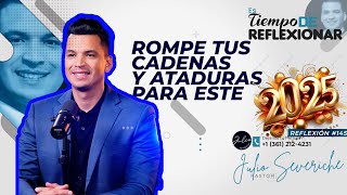 🔵🟣Rompe TUS CADENAS, y TUS ATADURAS EN este 2025😲Tiempo Reflexionar👍Pastor Julio Severiche🙌R146