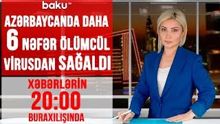 Azərbaycanda daha 6 nəfər ölümcül virusdan sağaldı - Xəbərlərin 20:00 buraxılışı (03.04.2020)