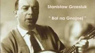 Stanisław Grzesiuk - Bal na Gnojnej