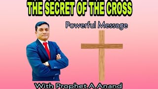 क्रूस का रहस्य The Secret Of The Cross || With Prophet A Anand || Powerful Message