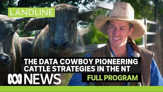 Landline | The Top End's data cowboy, markets, weather and more | ABC News In-depth