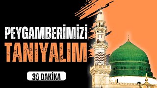 30 DAKİKADA PEYGAMBERİMİZİ TANIYALIM ﷺ