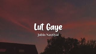 Lut Gaye (Lirik Terjemahan) Jubin Nautiyal #lutgaye #liriklagu #lirikterjemahan