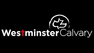 Westminster Calvary Live Stream