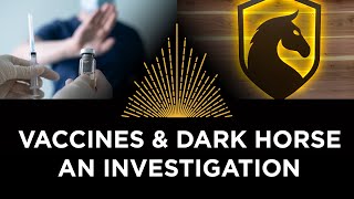 Vaccines & Dark Horse, an Investigation