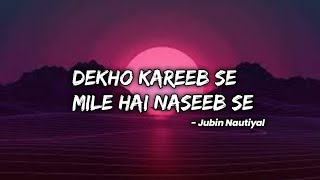 Dekho Kareeb se mile hai naseeb se -Jubin nautiyal