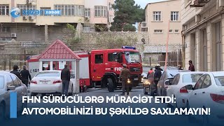 FHN sürücülərə müraciət etdi - Avtomobilinizi bu şəkildə saxlamayın!