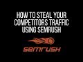 How to steal your competitors traffic using semrush