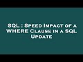 SQL : Speed Impact of a WHERE Clause in a SQL Update