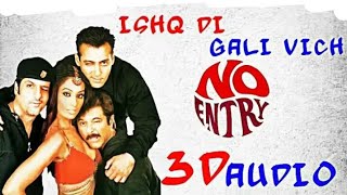 3D Audio | Ishq Di Galli Vich - No Entry | Salmaan khan | Anil Kapoor | Bipasa Basu | Sonu Nigam