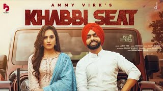 Khabbi Seat (Full Song) Ammy Virk Ft Sweetaj Brar | Mix Singh | Lyricsshot