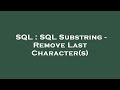 SQL : SQL Substring - Remove Last Character(s)