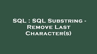 SQL : SQL Substring - Remove Last Character(s)