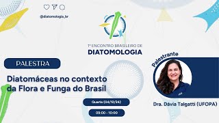 1º EBD - Palestra: Diatomáceas no contexto da Flora e Funga do Brasil