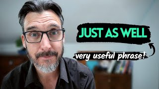 USEFUL ADVANCED ENGLISH VOCABULARY #4 || How to use "Just as well" meaning and examples.