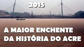 Maior enchente da história do Acre 2015