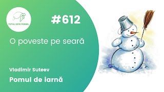 Pomul de iarnă | O POVESTE PE SEARĂ #612 | TOTUL ESTE POSIBIL