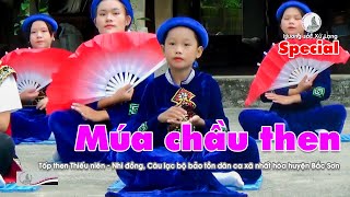 Màn Múa chầu then của tốp then Thiếu niên Nhi đồng, Màn múa chầu đẹp mắt trên quê hương cách mạng.