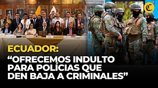 🚨CONFLICTO EN ECUADOR: Asamblea Nacional ofrece INDULTOS para POLICÍAS y MILITARES | El Comercio
