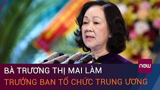 Bà Trương Thị Mai trở thành nữ Trưởng Ban Tổ chức Trung ương đầu tiên của Đảng | VTC Now