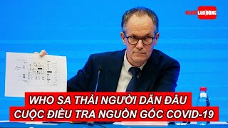 WHO sa thải người dẫn đầu cuộc điều tra nguồn gốc COVID-19 ở Trung Quốc | Báo Người Lao Động