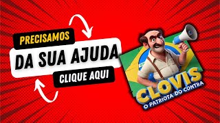 CLÓVIS, O PATRIOTA DO CONTRA | PRECISA DA SUA AJUDA